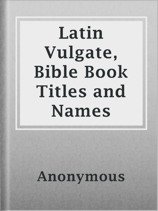 Title details for Latin Vulgate, Bible Book Titles and Names by Anonymous - Available